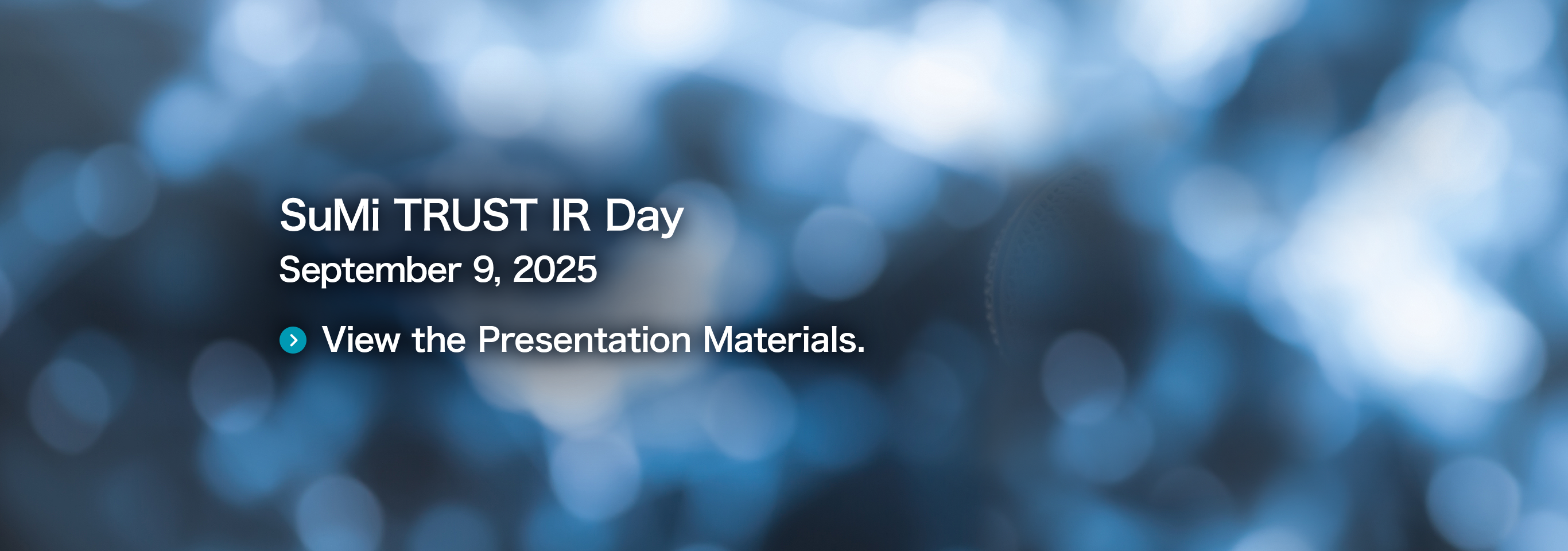 SuMi TRUST IR Day September 9, 2025 View the Presentation Materials.