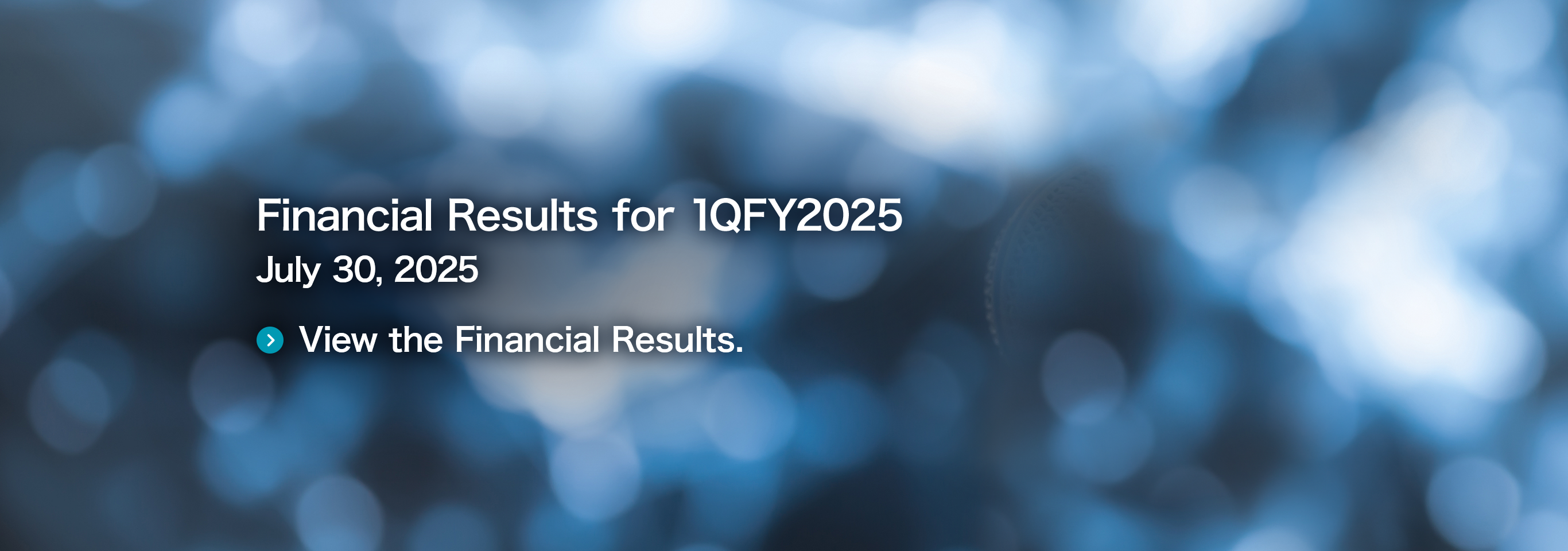 Financial Results for 1QFY2025 July 30, 2025 View the Financial Results.
