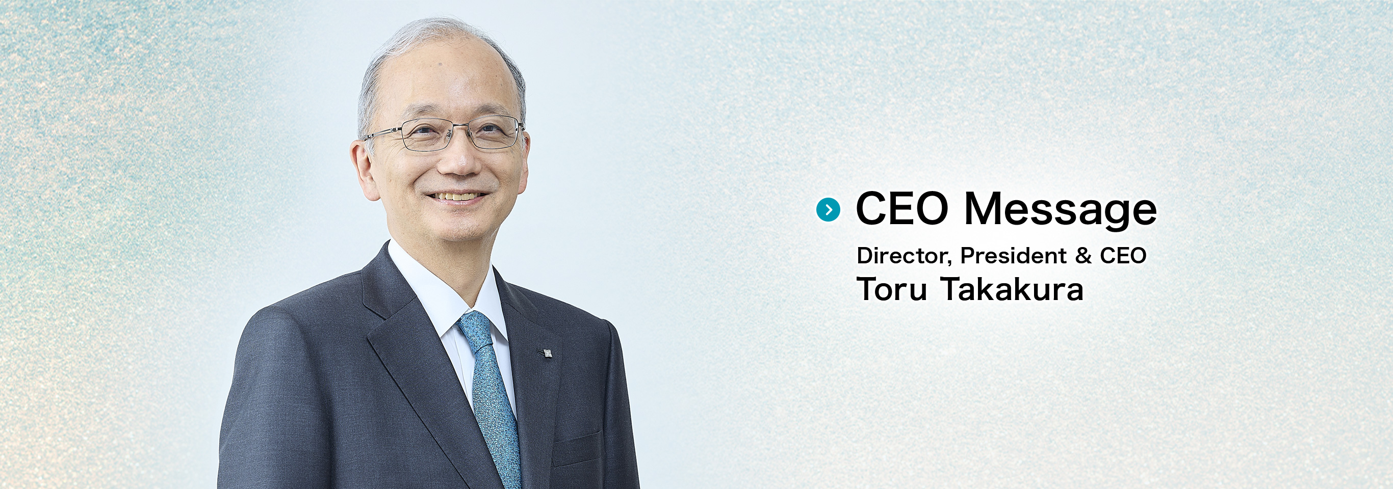 CEO Message Director, President & CEO Toru Takakura
