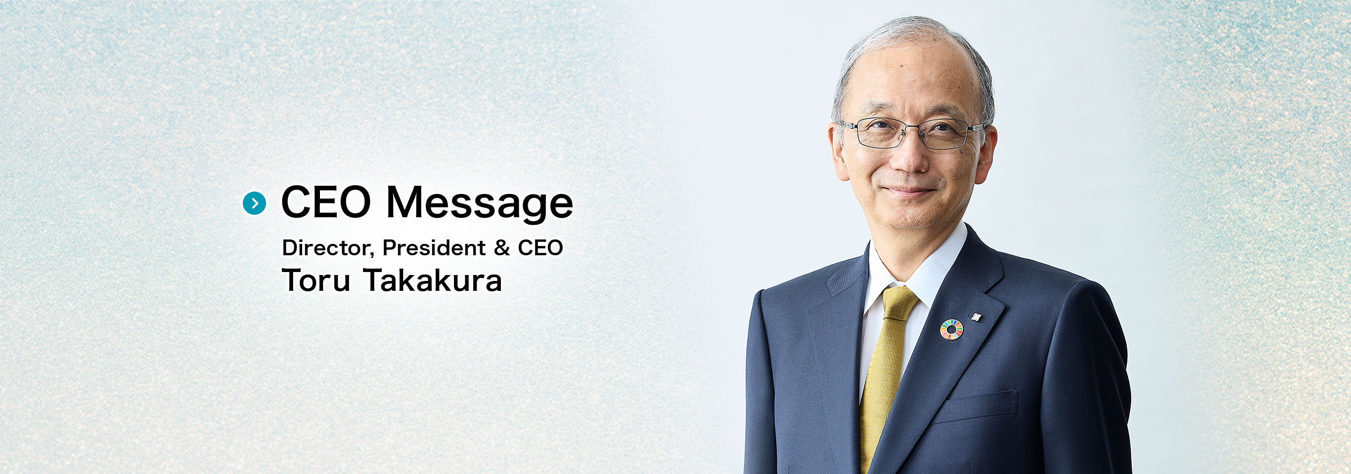 CEO Message Director, President & CEO Toru Takakura